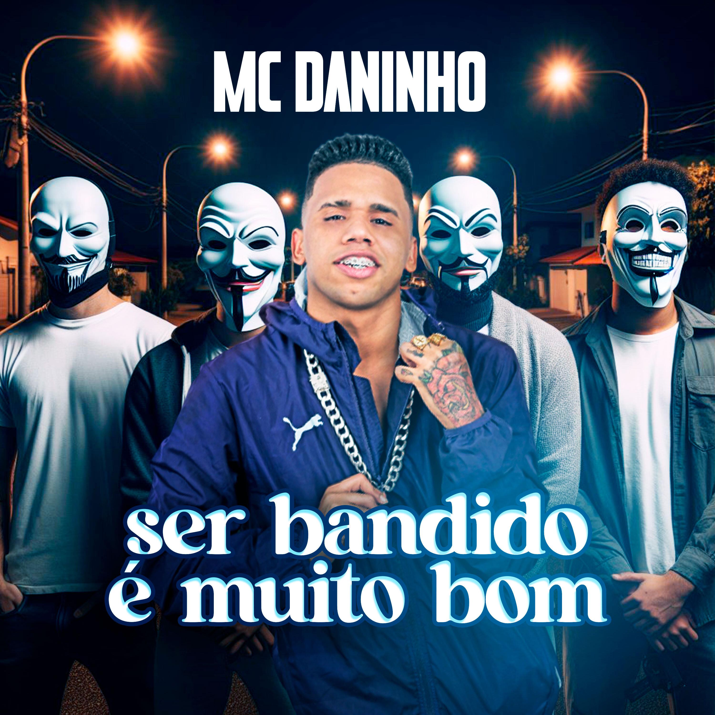 Mc Daninho - Ser Bandido É Muito Bom