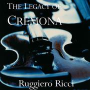 RICCI, Ruggiero: Legacy of Cremona (The) - Ruggiero Ricci plays 18 Contemporary Violins