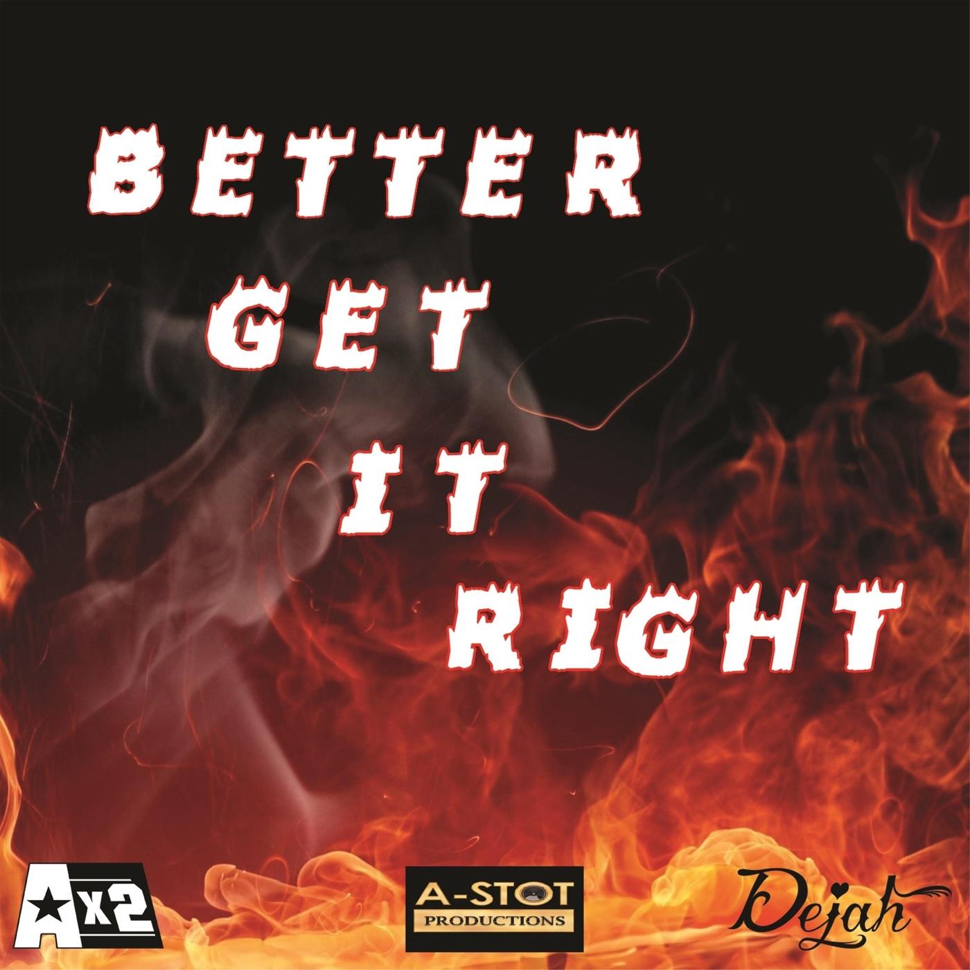 Better Get It Right (feat. Dejah)