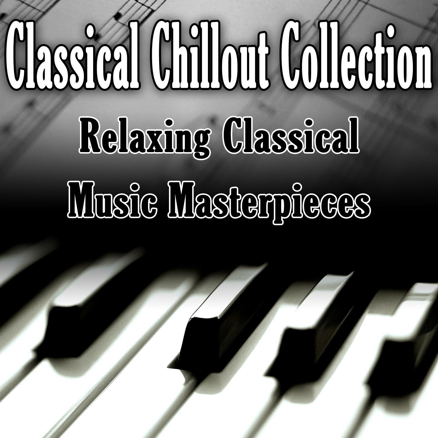 Classical Chillout Collection - Relaxing Classical Music Masterpieces专辑