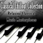 Classical Chillout Collection - Relaxing Classical Music Masterpieces