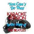 You Can't Do That (In the Style of the Beatles) [Karaoke Version] - Single
