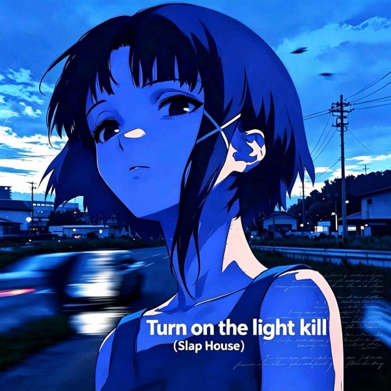 Turn on the light kill（Slap House）