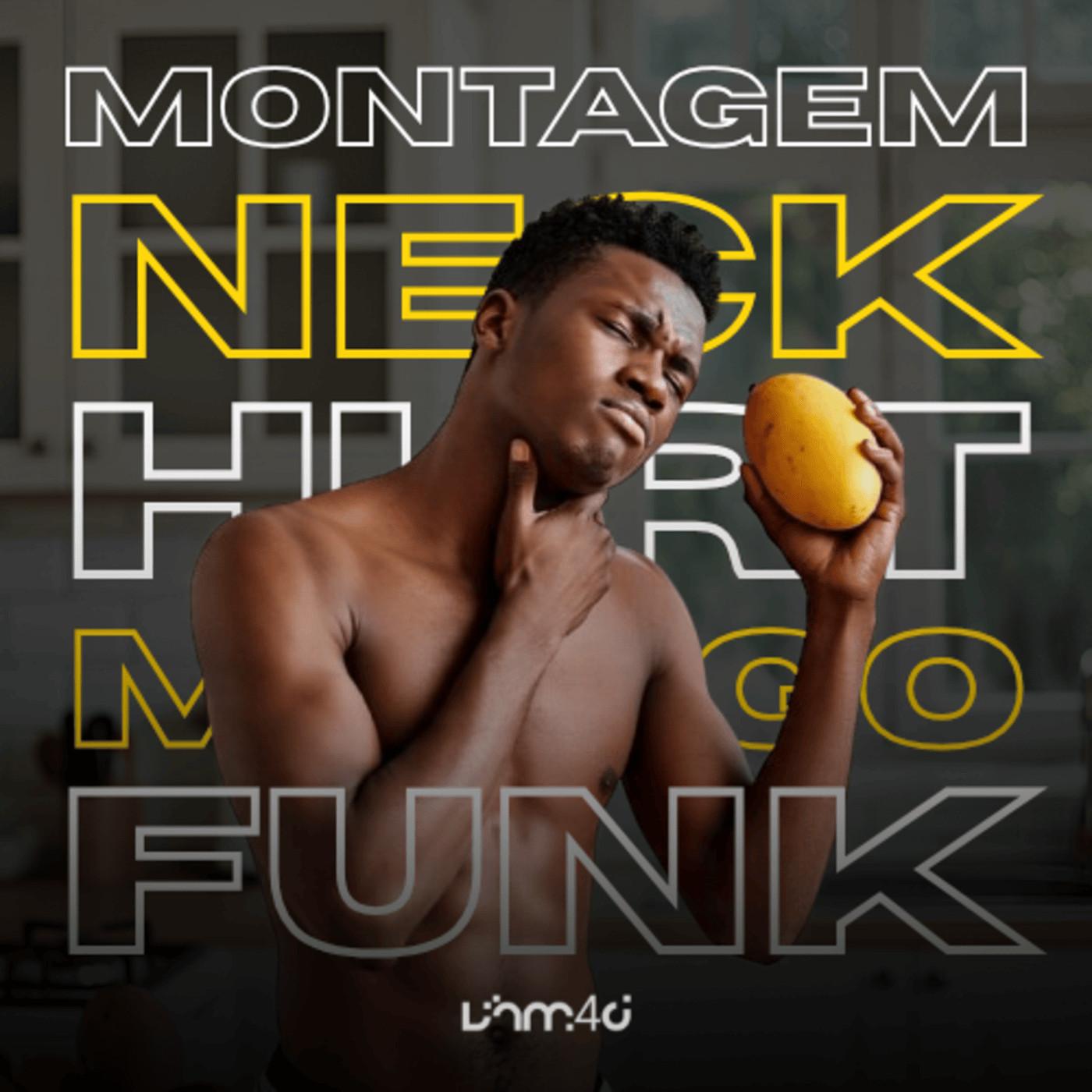 MONTAGEM NECK HURT MANGO FUNK