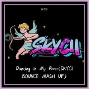 Dancing in My Room(SKYCII BOUNCE MASH UP)