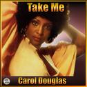 Take Me: The Best Of Carol Douglas专辑