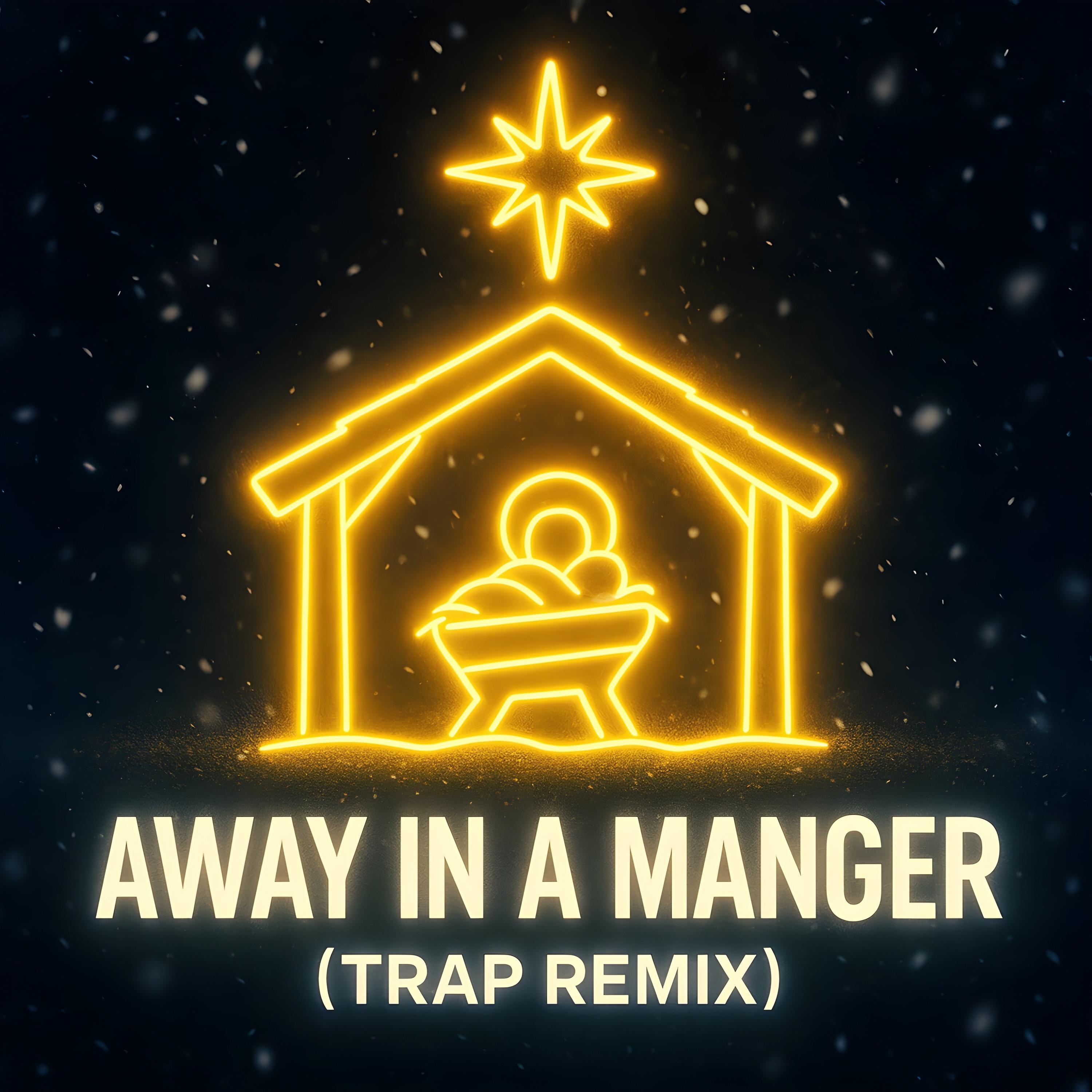Away in a Manger (Trap Christmas Edition) (original recording)