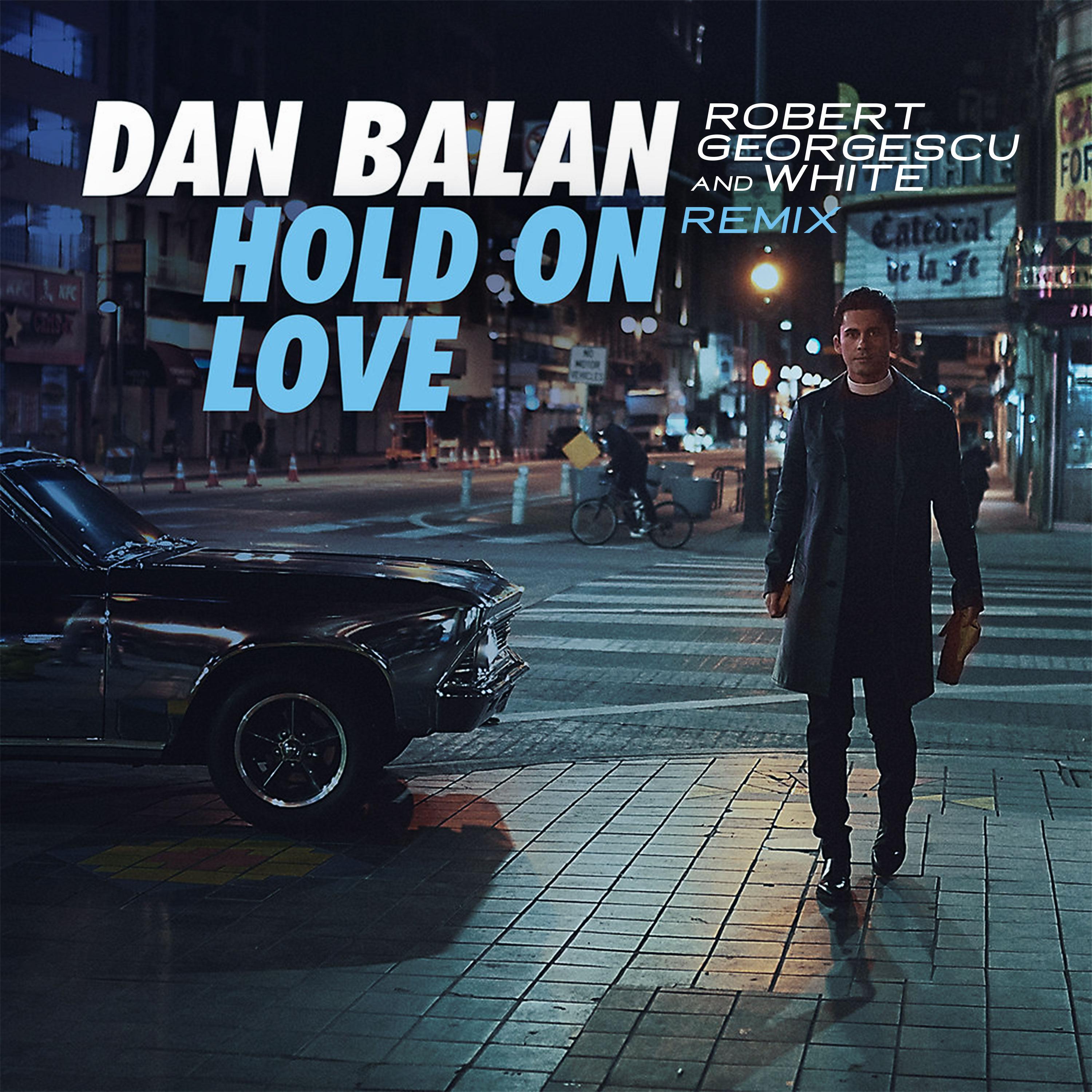 Dan Bălan - Hold on Love (Robert Georgescu and White Extended Remix)