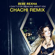 I Can't Stop Drinking About You (Chachi Remix)