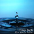 14 Binaural Sounds & White Noise for Children