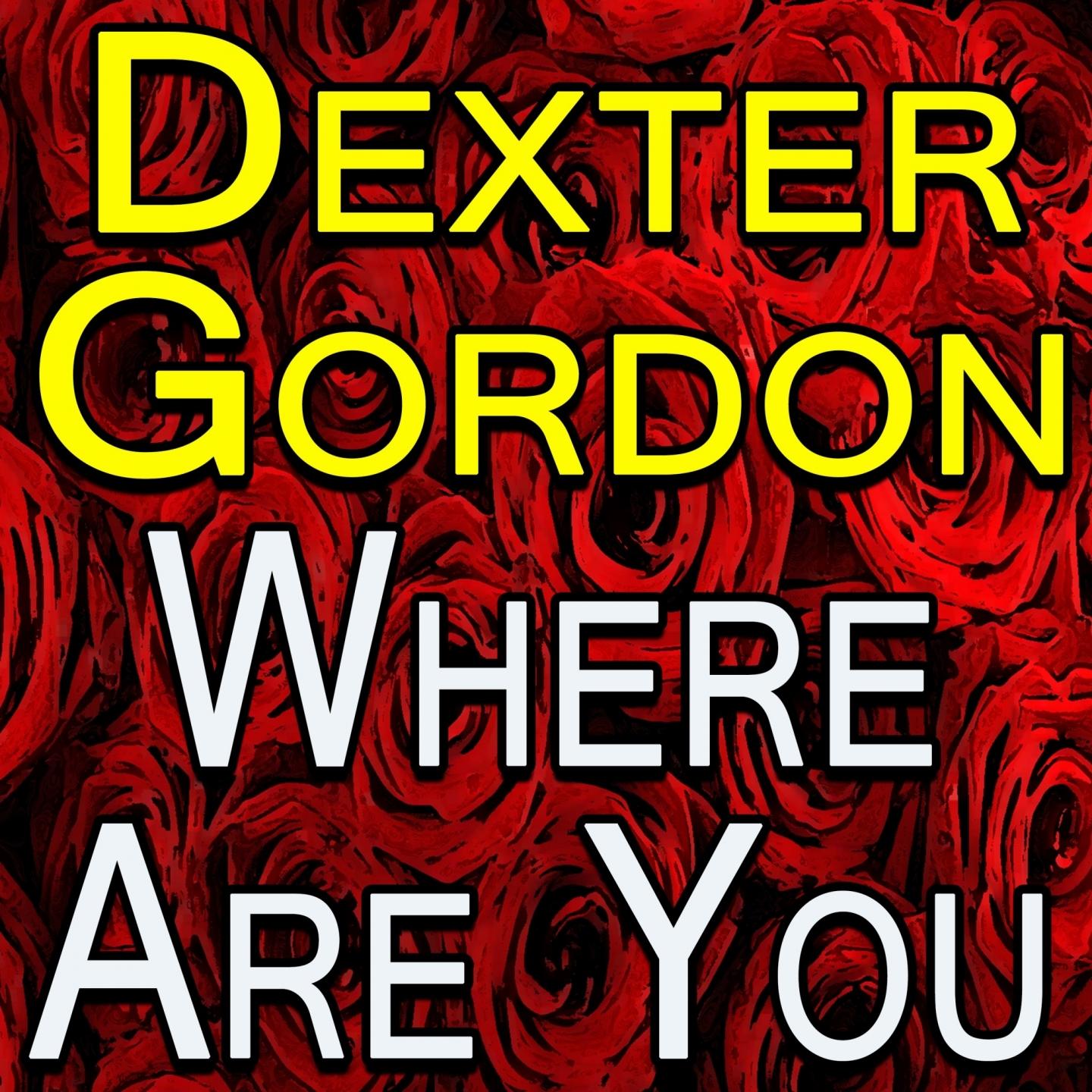 Dexter Gordon Where Are You