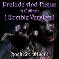 Prelude and Fugue in C Minor (Zombie Version)