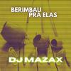 DJ MAZAX - Berimbau pra Elas