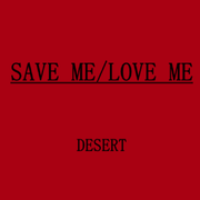 SAVE ME,LOVE ME