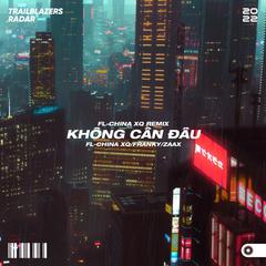 Không Cần Đâu (FL-China xq Remix)