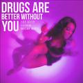 Drugs Are Better Without You