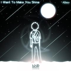 I Want To Make You Shine