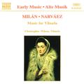 MILAN / NARVAEZ: Music for Vihuela