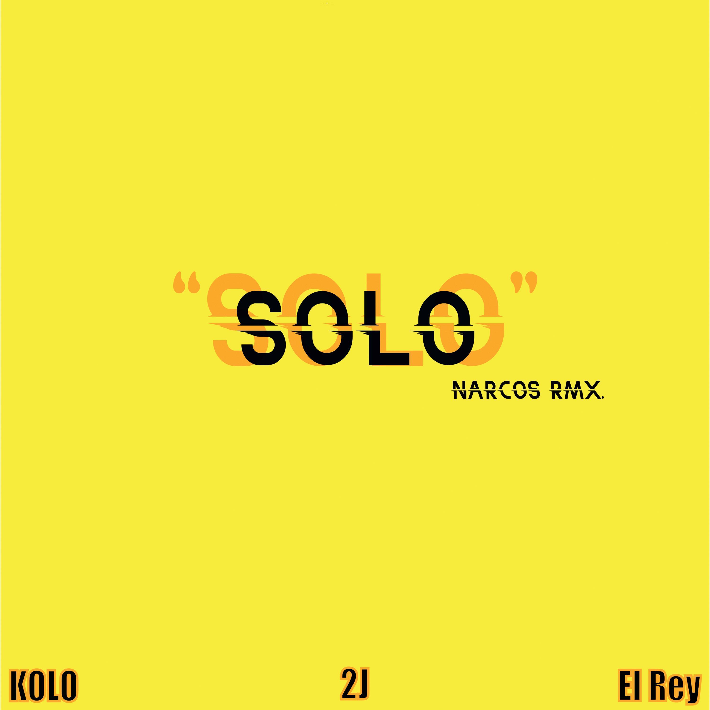 SOLO (feat. Kolo & El Rey) [NARCOS Remix]