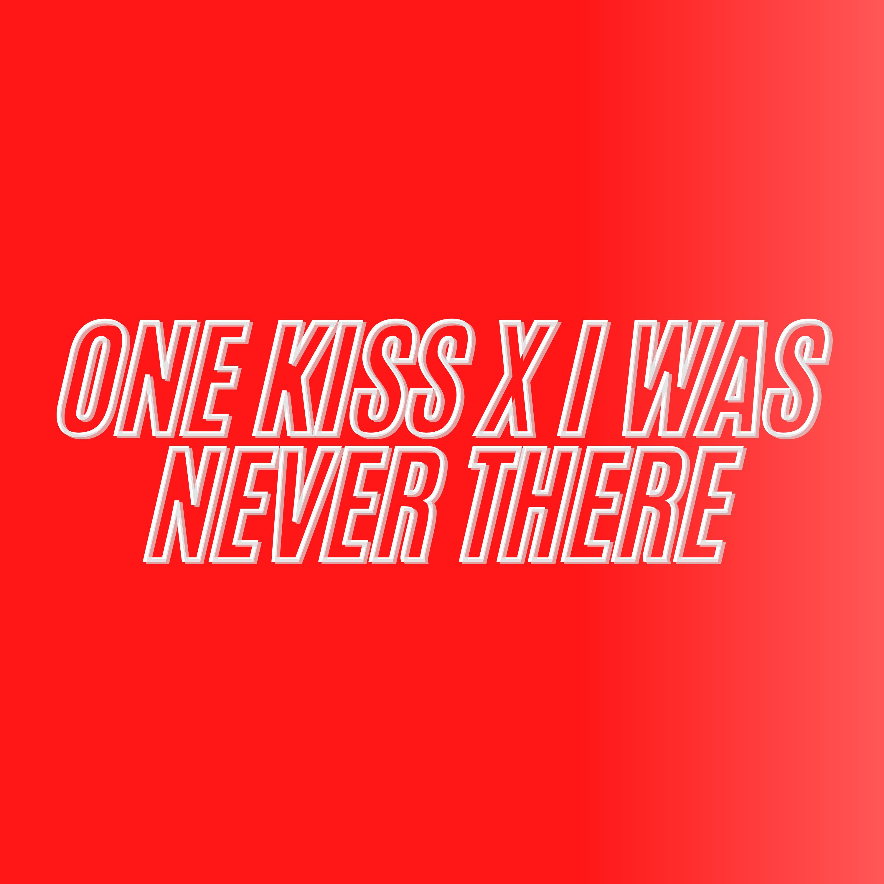 One Kiss X I Was Never There (Remix)