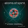 ATOMS OF SPIRIT - Atomic Wedding