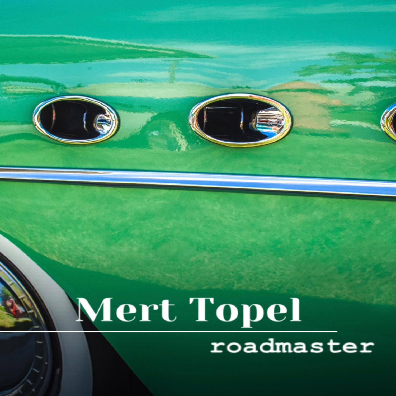 Mert Topel - Roadmaster