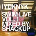 SWIM Live Vol 1 - IYDKNYK - Mixed by Shackup