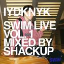 SWIM Live Vol 1 - IYDKNYK - Mixed by Shackup专辑