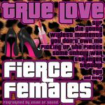 True Love: Fierce Females专辑