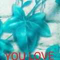 YOU LOVE