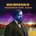 Debussy Through The Ages专辑