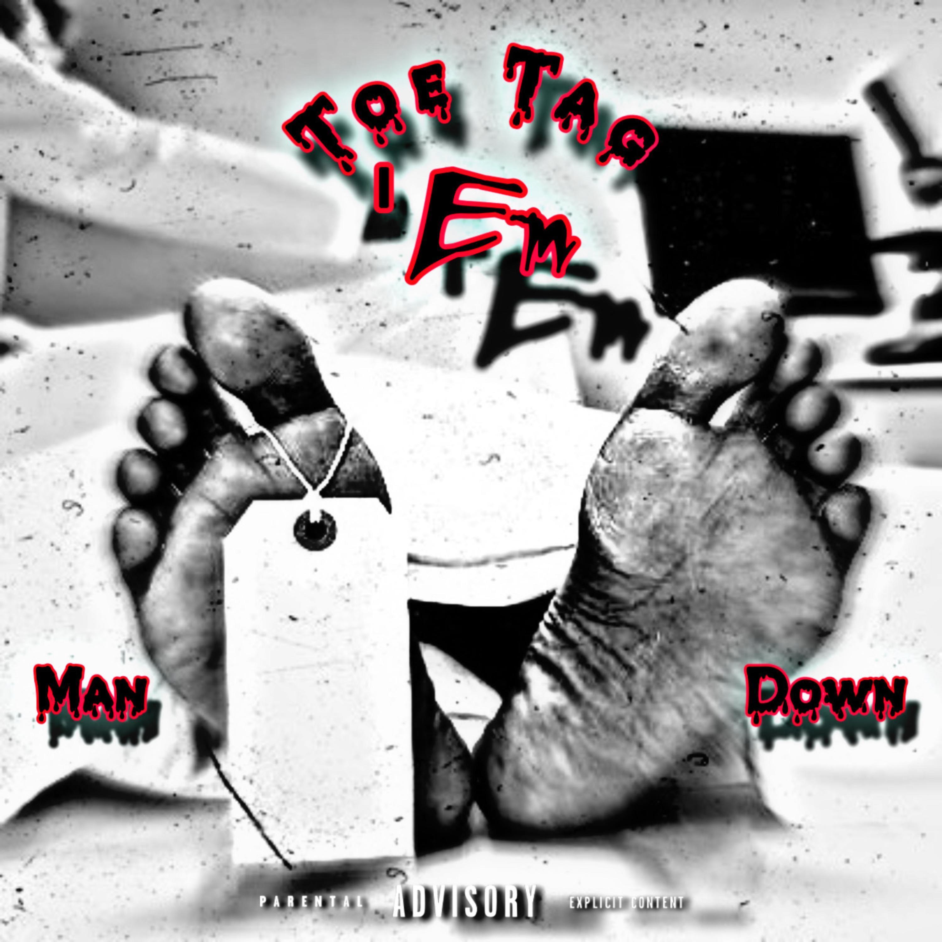 Toe Tag 'Em/Man Down