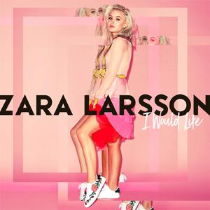 Zara Larsson - I Would Like （升8半音）