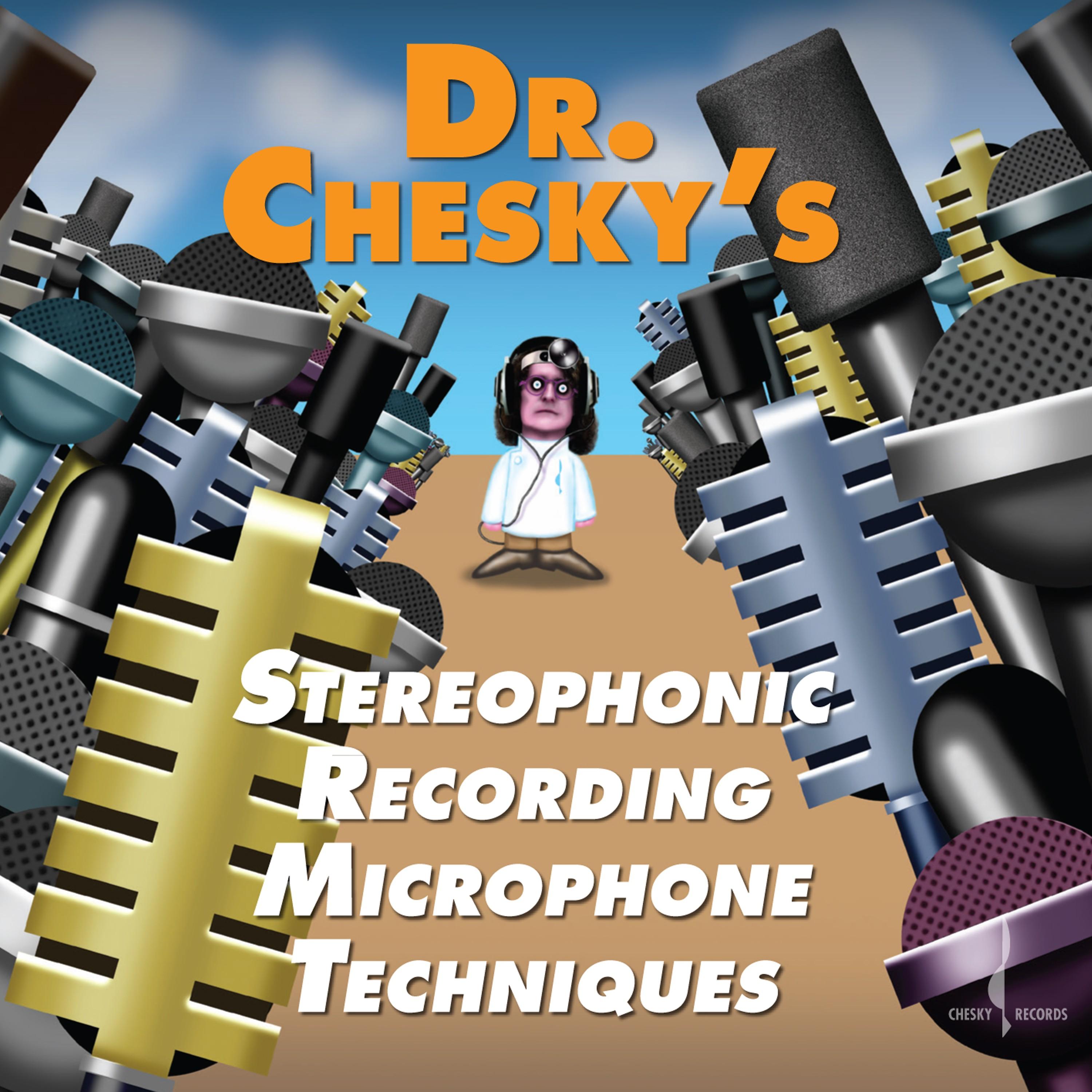 Dr. Chesky's Stereophonic Recording Microphone Techniques