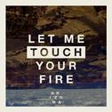 Let Me Touch Your Fire专辑