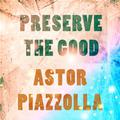 Preserve The Good