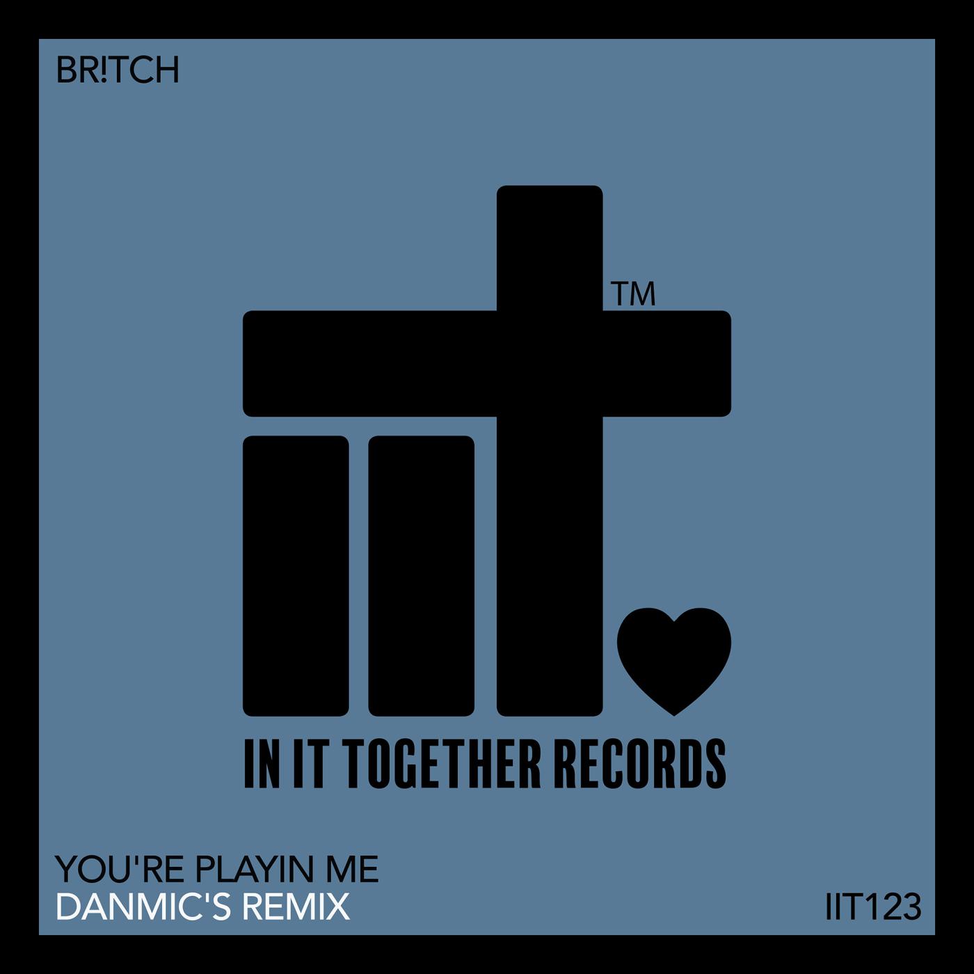 Br!tch - You're Playin Me (Danmic's Extended Remix)