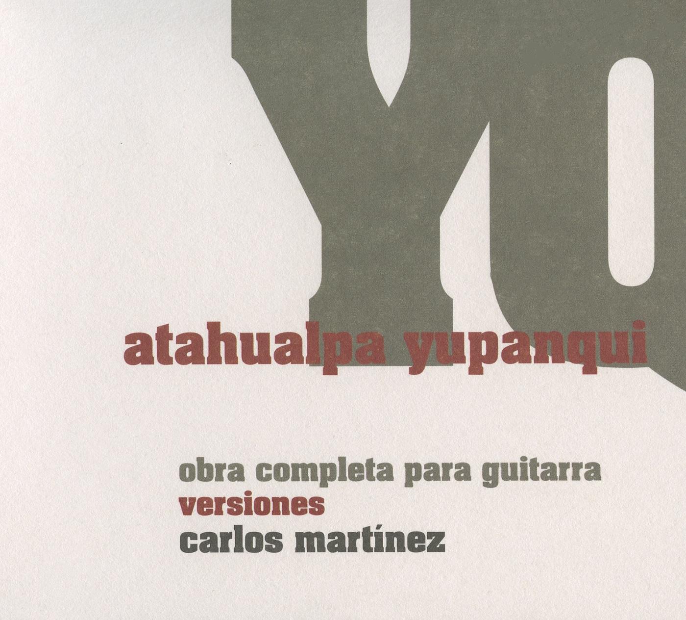 Guitar Recital: Martinez, Carlos - YUPANQUI, A. / CERRO, P. del / DIAZ, B. (Atahualpa Yupanqui: Obra completa para guitarra versiones Carlos Martinez)
