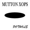 Mutton Xops - Pothole