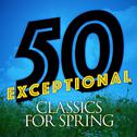 50 Exceptional Classics for Spring专辑