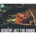 Ambient Jazz for Dinner – Instrumental Jazz, Music for Restaurant, Dinner, Lunch, Best Background Mu专辑