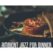 Ambient Jazz for Dinner – Instrumental Jazz, Music for Restaurant, Dinner, Lunch, Best Background Mu