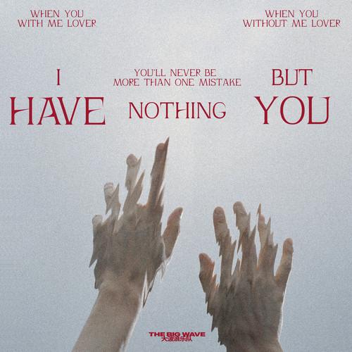I Have Nothing But You