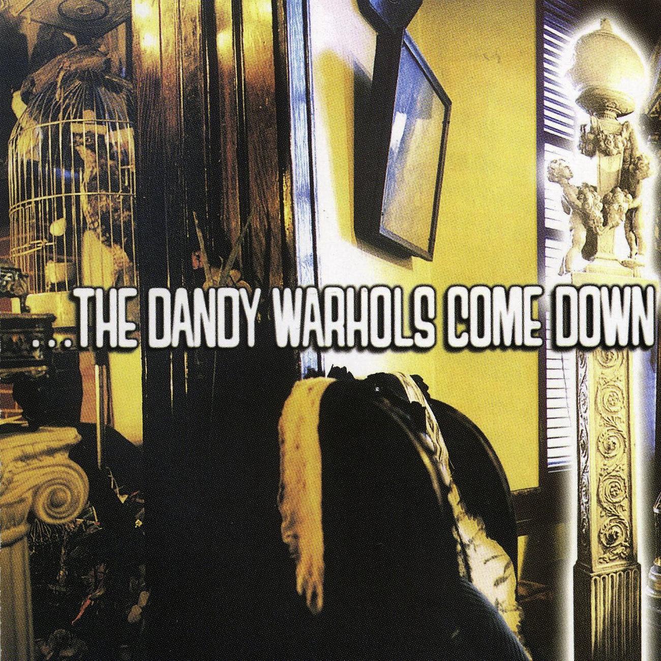 ...The Dandy Warhols Come Down
