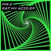 Mr. Z - Eat My Acid (Extended)