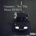 Gunners . Too The Moon REMIX