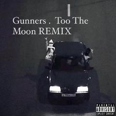 Gunners . Too The Moon REMIX