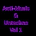 Anti-Music & Untechno Vol 1 (Strange Electronic Experiments blending Darkwave, Industrial, Chaos, Am