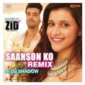 Saanson Ko (Remix by DJ Shadow) [From "Zid"]