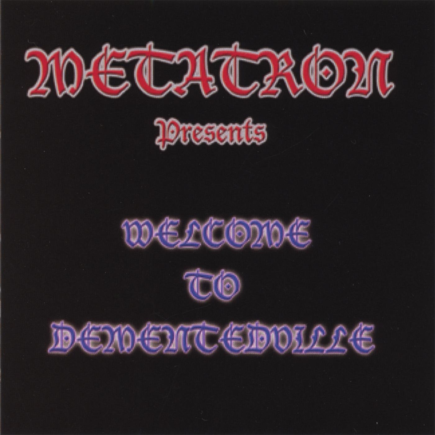 Metatron presents" Welcome to Dementedville"